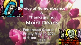 Service of Remembrance amp Thanksgiving for Moira Deans Fetteresso Church Friday 10th May 2024 [upl. by Teria]