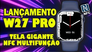 LANÇAMENTO  SMARTWATCH W27 PRO com TELA GIGANTE DE 181 e NFC  AGORA SIM TEVE MUDANÇAS [upl. by Analise443]