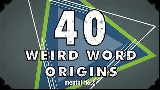 40 Weird Word Origins  mentalfloss on YouTube Ep46 [upl. by Ephraim493]