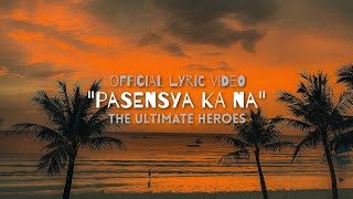 quotPASENSYA KA NAquot  The Ultimate Heroes  Official Lyric Video Original [upl. by Yren]