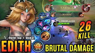 SAVAGE  26 Kills Unstoppable Edith Build 100 Brutal Damage  Build Top 1 Global Edith  MLBB [upl. by Arihsak]