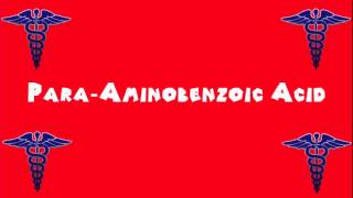 Pronounce Medical Words ― Para―Aminobenzoic Acid [upl. by Notyad23]