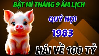 THẦY TỬ VI CHÚC MỪNG TUỔI QUÝ HỢI 1983 ĐÚNG THÁNG 9 ÂM LỊCH CÓ SỐ HƯỞNG LỘC PHÚ QUÝ HÁI VỀ 100 TỶ [upl. by Jola717]