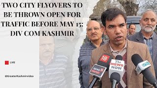 Two city flyovers to be thrown open for traffic before May 15 Div Com Kashmir [upl. by Blossom983]