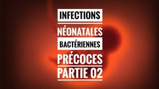 Infections néonatales bactériennes précoces partie 02 [upl. by Uzial682]