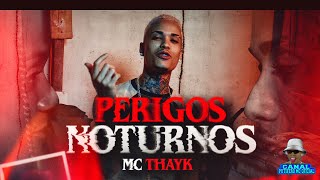 PERIGOS NOTURNOS  MC THAYK [upl. by Sillyhp152]