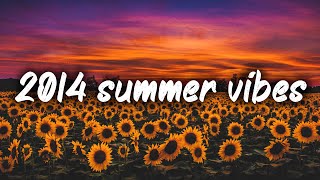 2014 summer vibes nostalgia playlist [upl. by Irual]