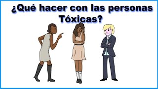 Personas Tóxicas  ¿Qué hacer con ellas [upl. by Ahsit]