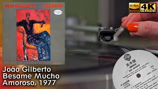 João Gilberto  Besame Mucho Amoroso 1977 Vinyl video 4K 24bit96kHz [upl. by Iz]