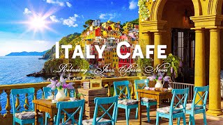 Escape to Romance  Italian Seaside Café Ambience with Uplifting Bossa Nova for a Good Mood [upl. by Lidah145]