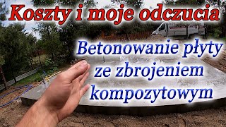 Betonowanie płyty ze zbrojeniem kompozytowym  KOSZTY i moje odczucia [upl. by Baecher]