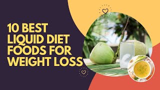 10 Best Liquid Diet Foods For Weight Loss [upl. by Puritan]