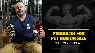 Products for Putting on Size  Evan Centopani [upl. by Nuhs]