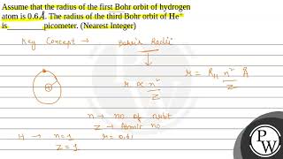 Assume that the radius of the first Bohr orbit of hydrogen atom is \06 A\ The radius of the [upl. by Ayita715]