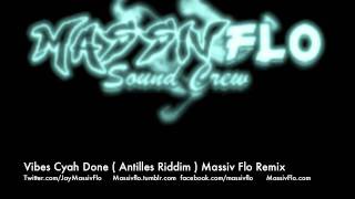 Massiv Flo  Vibes Cyah Done Antilles  Machel Montano  Remix [upl. by Suhail]