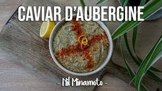 VEGAN DIPS 1  EPIC CAVIAR DAUBERGINE sans huile  by NilMinamoto [upl. by Kilmarx]