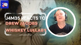 DREW JACOBS  WHISKEY LULLABY  REACTION  J4M35 REACTS  EMOTIONAL [upl. by Aynatan]