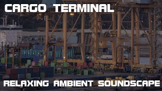 Relaxing Ambient Soundscape  Cargo Terminal  Distant IndustrialHarbor AmbienceLoading Containers [upl. by Wendi]