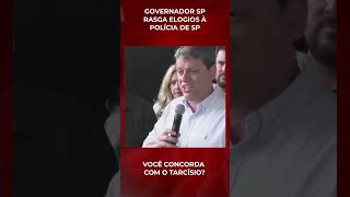 GOVERNADOR DE SP ELOGIA DEMAIS A POLÍCIA DE SP  Ele não aceita deboche [upl. by Delastre]