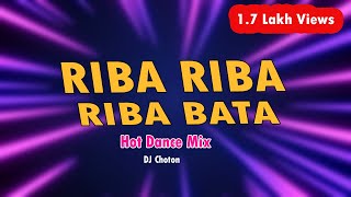 Riba Riba Riba BataHot Dance MixDj Choton [upl. by Ziana]