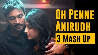 Oh Penne  Anirudh  3 Mash Up [upl. by Afnin839]