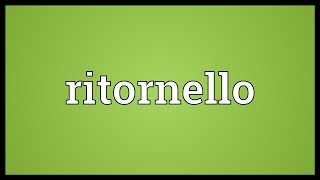 Ritornello Meaning [upl. by Adimra]