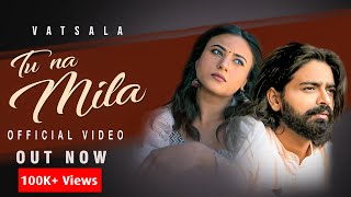 Tu Na Mila Official Video  Vatsala Latest Song Ft Shubham Bhardwaj  Latest Hindi Songs 2022 [upl. by Myrlene]