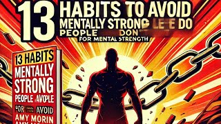 13 Habits Mentally Strong People Avoid  Unlock Mental Toughness amp Resilience  Book Summary [upl. by Alexia]