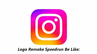 Instagram Logo Remake Speedrun Be Like [upl. by Oramug697]