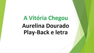 A Vitória Chegou  Aurelina Dourado  PlayBack e letra [upl. by Eenhpad908]