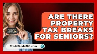 Are There Property Tax Breaks For Seniors  CreditGuide360com [upl. by Orban]