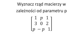 Rząd macierzy cz2 Wyznacz rząd macierzy w zależności od parametru p [upl. by Suirtimed]