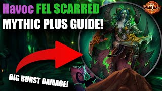 Havoc Demon Hunter Fel Scarred Mythic Plus Guide MASSIVE Burst Damage [upl. by Abibah]