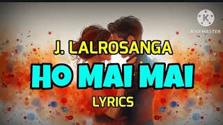 J Lalrosanga  Ho Mai Mai Lyrics [upl. by Vrablik]