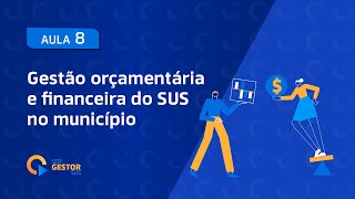 Aula 08  Gestão orçamentária e financeira do SUS no município [upl. by Ymiaj]