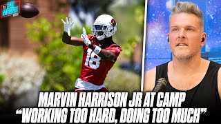 Marvin Harrison Jr quotWorking Too Hard Its Probably Too Muchquot At Cardinals Camp  Pat McAfee Reacts [upl. by Nnylkcaj]