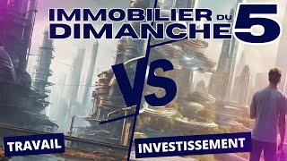 Immobilier du dimanche 5 ☑️ Immobilier du Travail Vs Investissement Immobilier [upl. by Kraft]