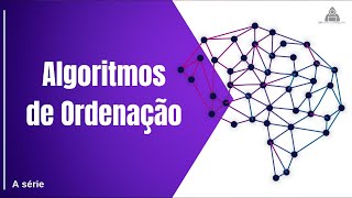 Introdução aos Algoritmos de Ordenação quotSéria Completa de Algoritmosquot [upl. by Selway]