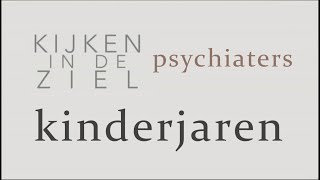 Kijken in de Ziel  Psychiaters 3  Kinderjaren [upl. by Atinit]