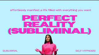 EXTREMELY POWERFUL PERFECT REALITY SUBLIMINAL Create and Live Your Ideal LiFE WORKS INSTANTLY [upl. by Nnaeiluj]