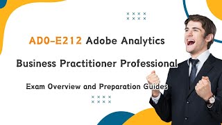 AD0E212 Adobe Analytics Business Practitioner Professional Exam Overview and Preparation Guides [upl. by Pilif]