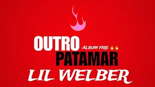 Outro patamar  LIL WELBER 🔥🔥🔥 [upl. by Queen]