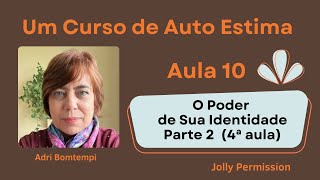 Um Curso de Auto Estima com Adri Bomtempi  Aula 10O Poder de Sua Identidade  Parte 2 4ª aula [upl. by Clerissa604]