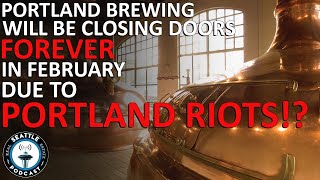 Portland Brewing Company Closing Due to Riots  Seattle Real Estate Podcast [upl. by Erdnaek]