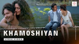 Khamoshiyan Full Lyric Video  Title Track  Arijit Singh  Ali Fazal Sapna Pabbi Gurmeet [upl. by Asiram]