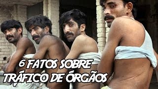 6 Fatos Aterrorizantes Sobre Tráfico de Órgãos [upl. by Neelahtak]