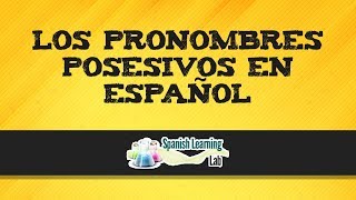 Los Pronombres Posesivos en Español Reglas y Ejemplos [upl. by Elyk]