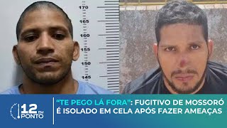 “Te pego lá fora” fugitivo de Mossoró é isolado em cela após fazer ameaças [upl. by Barbaresi]