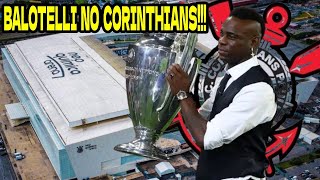 ️️⚽️CORINTHIANS ESTUDA A CONTRATAÇÃO DE MARIO BALOTELLI [upl. by Aimekahs642]