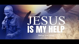 BISHOP NOEL JONES  JESUS IS MY HELP  07212024 [upl. by Aliber]